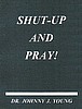 Shut up and Pray - Dr. J. J. Young