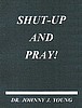 Shut up and Pray - Dr. J. J. Young